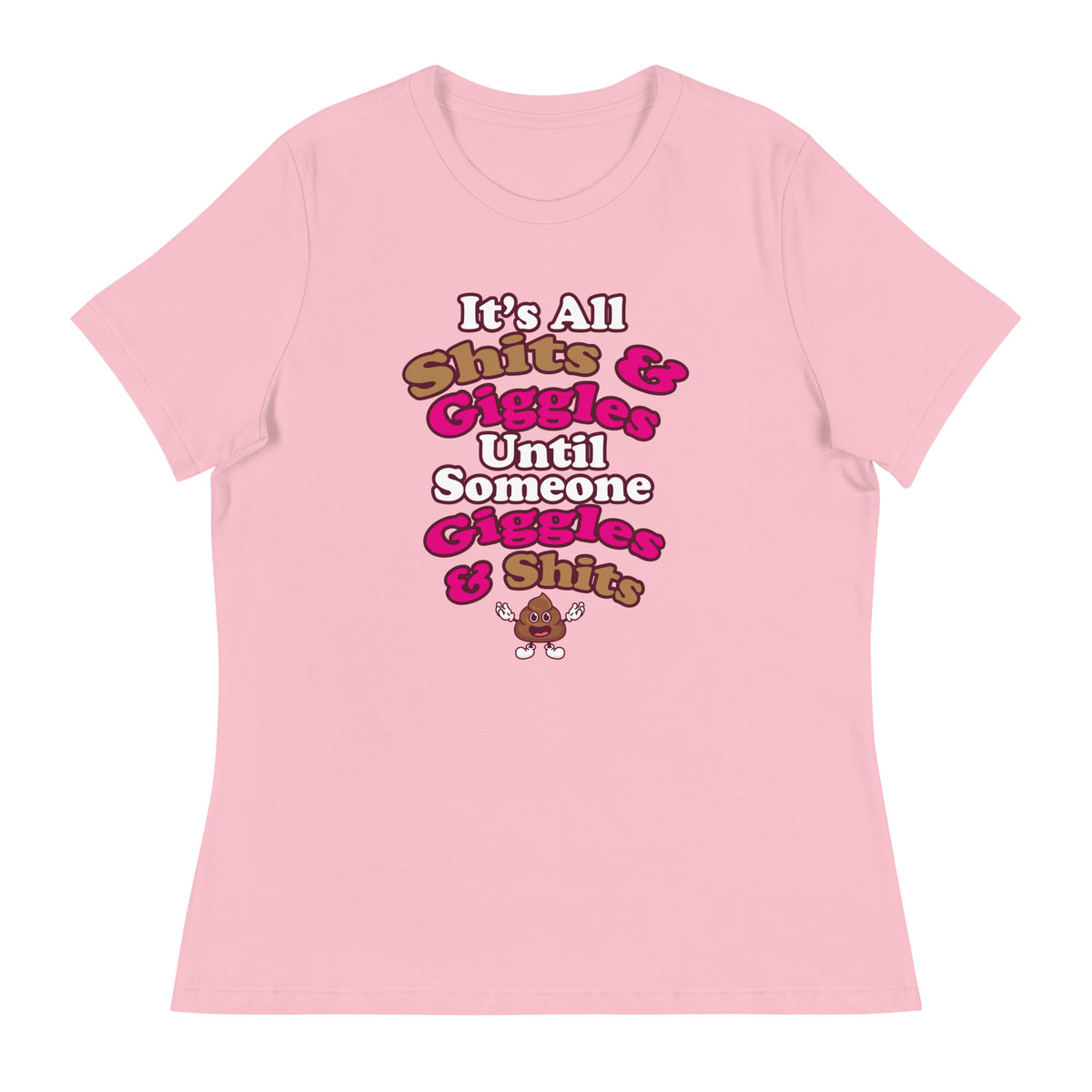 It's All Shits & Giggles Until Someone Giggles & Shits Women's Relaxed T-Shirt