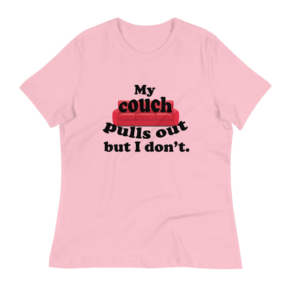 My Couch Pulls Out But I Don't Women's Relaxed T-Shirt