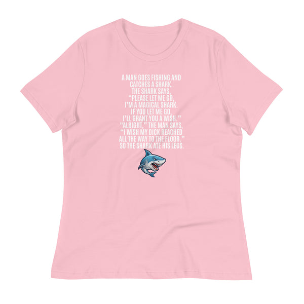 I Wish My Dick Reached All the Way to the Floor. So the Shark Ate His Legs Women's Relaxed T-Shirt