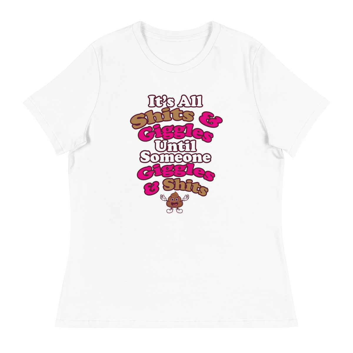 It's All Shits & Giggles Until Someone Giggles & Shits Women's Relaxed T-Shirt