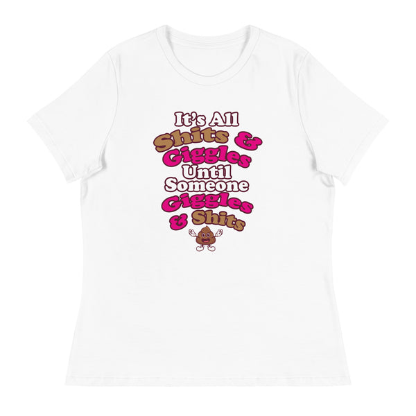 It's All Shits & Giggles Until Someone Giggles & Shits Women's Relaxed T-Shirt